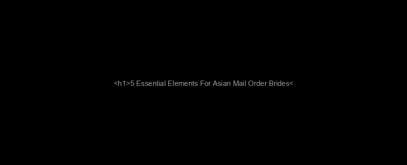 <h1>5 Essential Elements For Asian Mail Order Brides</h1>